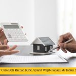 7 Cara Beli Rumah KPR, Syarat Wajib Pahami di Tahun 2025