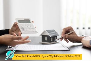 7 Cara Beli Rumah KPR, Syarat Wajib Pahami di Tahun 2025